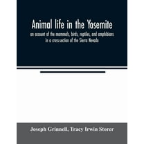 Animal life in the Yosemite; an account of the mammals, birds, reptiles, and amphibians in a cross-section of the Sierra, (Paperback)