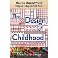 thumbnail image 1 of Pre-Owned The Design of Childhood: How the Material World Shapes Independent Kids (Hardcover) 1632866358 9781632866356, 1 of 1