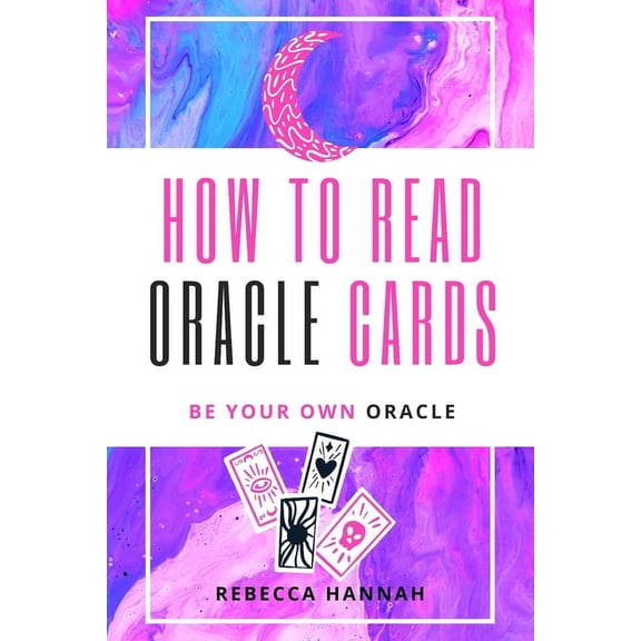 How to Read Oracle Cards: Be Your Own Oracle, (Paperback)