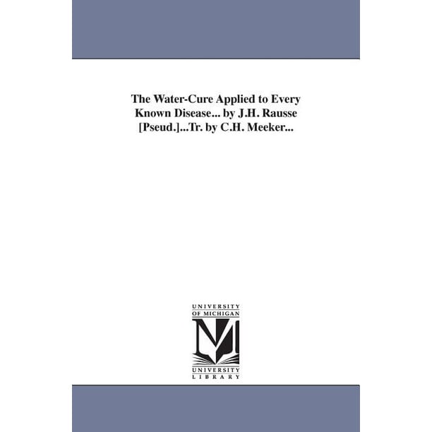 The WaterCure Applied to Every Known Disease... by J.H. Rausse [Pseud