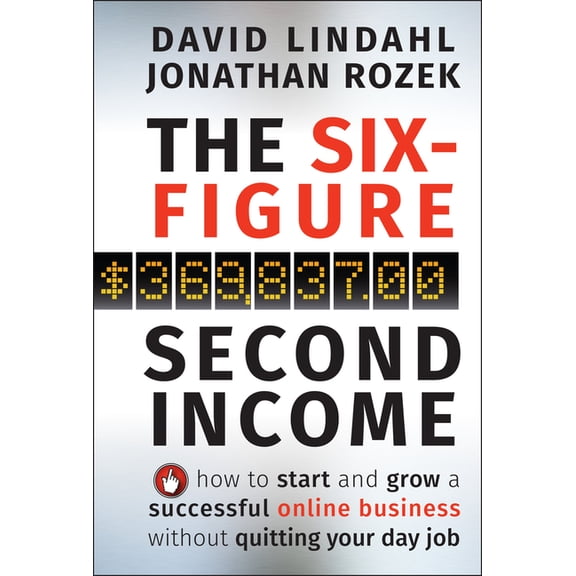 The Six-Figure Second Income: How to Start and Grow a Successful Online Business Without Quitting Your Day Job, (Hardcover)