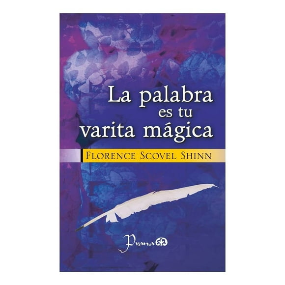 La palabra es tu varita mágica Prana Florence Scovel Shinn