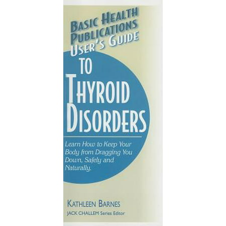 User's Guide to Thyroid Disorders : Natural Ways to Keep Your Body from Dragging You