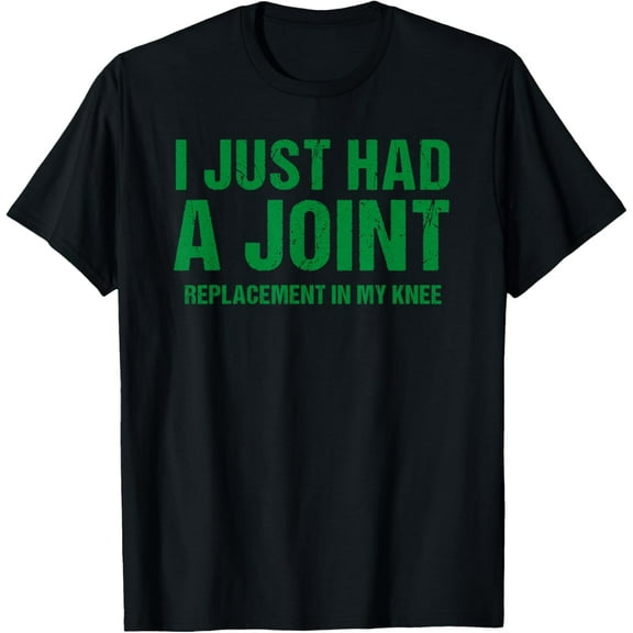 I Just Had A Joint Replacement In My Knee Funny Knee Surgery T-Shirt