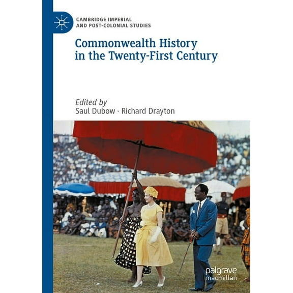 Cambridge Imperial and Post-Colonial Stu Commonwealth History in the Twenty-First Century, (Hardcover)