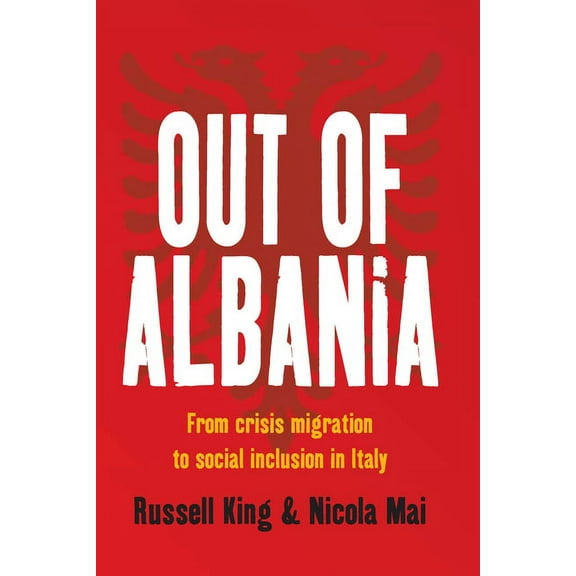 Out of Albania: From Crisis Migration to Social Inclusion in Italy, (Hardcover)