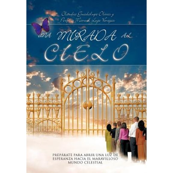 Una Mirada Al Cielo: Preparate Para Abrir Una Luz de Esperanza Hacia El Maravilloso Mundo Celestial (Hardcover) by Claudia Guadalupe Olivas, Porfirio Manuel Lugo Venegas