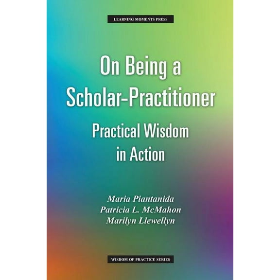 Wisdom of Practice: On Being a Scholar-Practitioner: Practical Wisdom in Action (Paperback)
