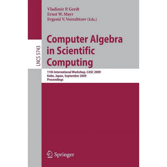 Computer Algebra in Scientific Computing: 11th International Workshop, CASC 2009, Kobe, Japan, September 13-17, 2009, Pr, (Paperback)