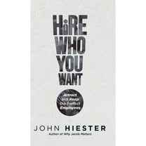 Hire Who You Want: Attract and Keep the Perfect Employees (Hardcover)