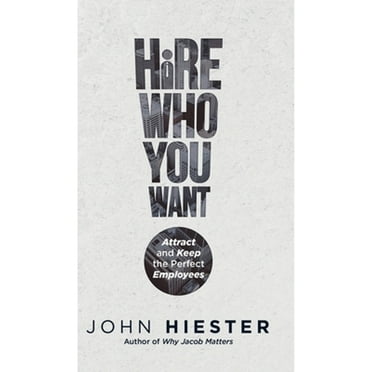 Hire Who You Want: Attract and Keep the Perfect Employees (Hardcover)