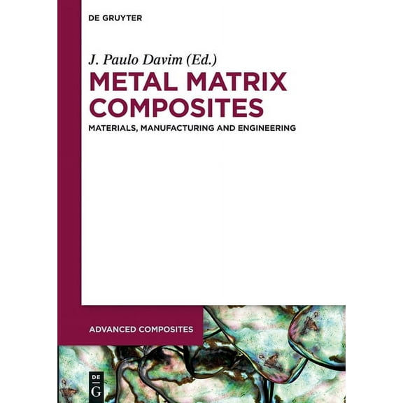Advanced Composites Metal Matrix Composites: Materials, Manufacturing and Engineering, Book 3, (Hardcover)