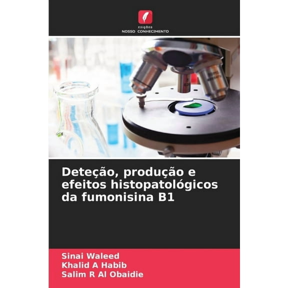 DeteÃ§Ã£o, produÃ§Ã£o e efeitos histopatolÃ³gicos da fumonisina B1, (Paperback)