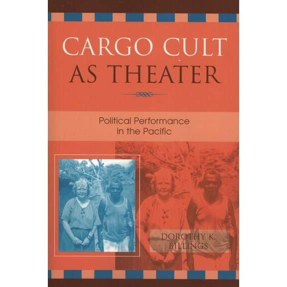 Cargo Cult as Theater: Political Performance in the Pacific, (Paperback)