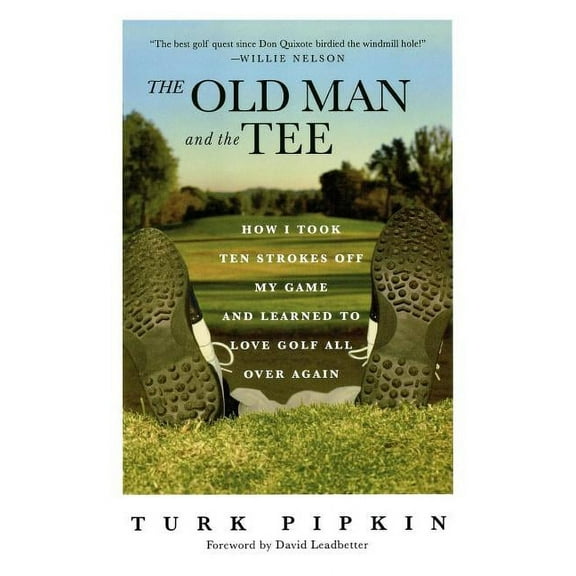 The Old Man and the Tee: How I Took Ten Strokes Off My Game and Learned to Love Golf All Over Again, (Paperback)