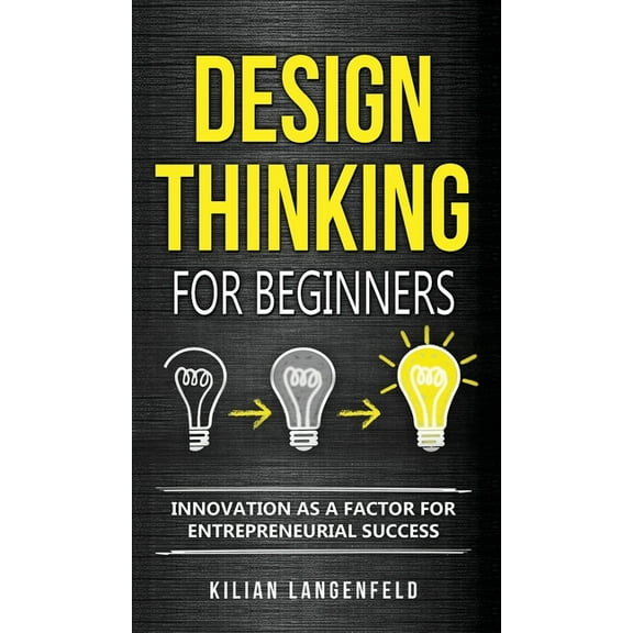 Design Thinking for Beginners: Innovation as a factor for entrepreneurial success, (Hardcover)