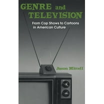 Genre and Television: From Cop Shows to Cartoons in American Culture, (Paperback)