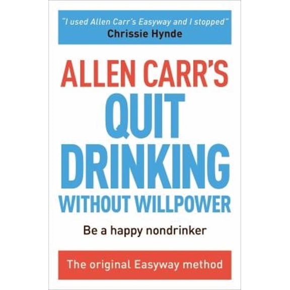 Pre-Owned Allen Carr's Quit Drinking Without Willpower: Be a Happy Nondrinker (Paperback) 1784045411 9781784045418