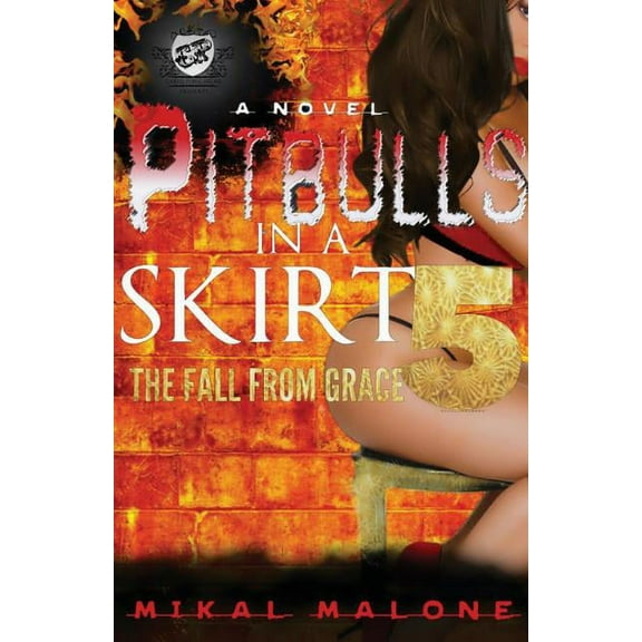 Pitbulls in a Skirt Pitbulls In A Skirt 5: The Fall From Grace (The Cartel Publications Presents), Book 5, (Paperback)