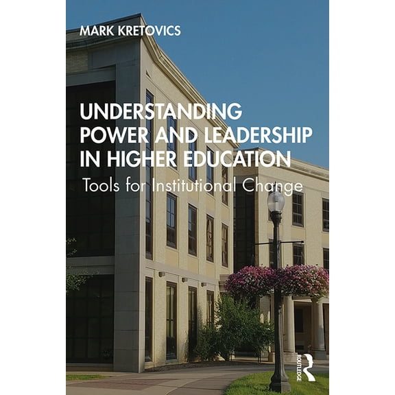 Understanding Power and Leadership in Higher Education: Tools for Institutional Change (Paperback)