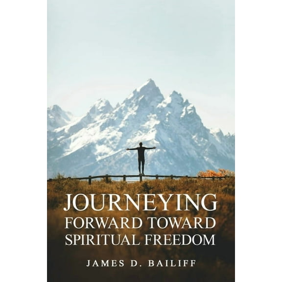 Journeying Forward Toward Spiritual Freedom, (Paperback)