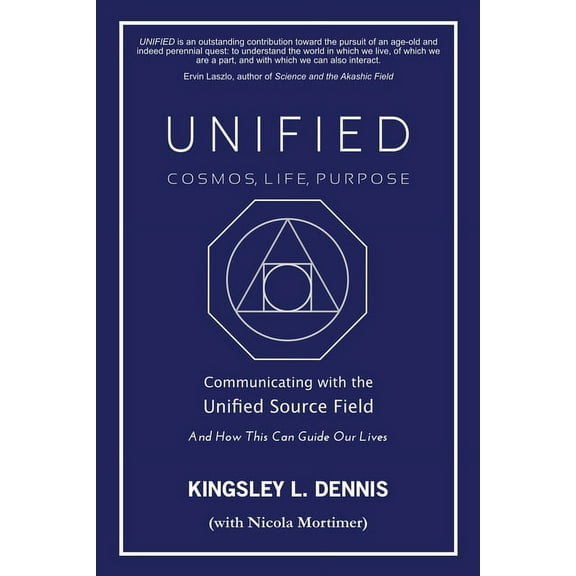 Unified - Cosmos, Life, Purpose: Communicating with the Unified Source Field & How This Can Guide Our Lives, (Paperback)