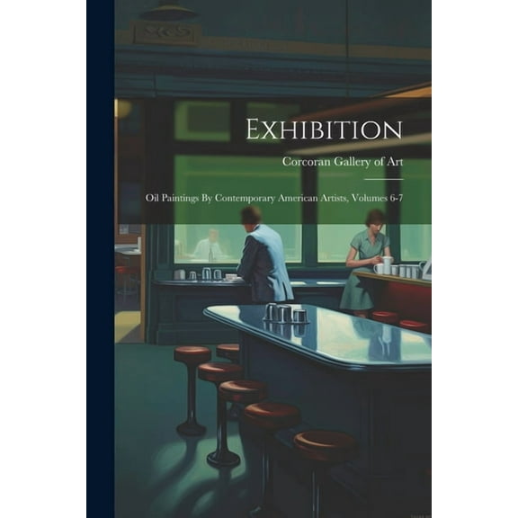 Exhibition: Oil Paintings By Contemporary American Artists, Volumes 6-7 (Paperback)