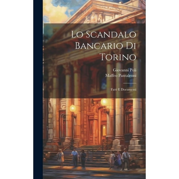 Lo Scandalo Bancario Di Torino : Fatti E Documenti (Hardcover)