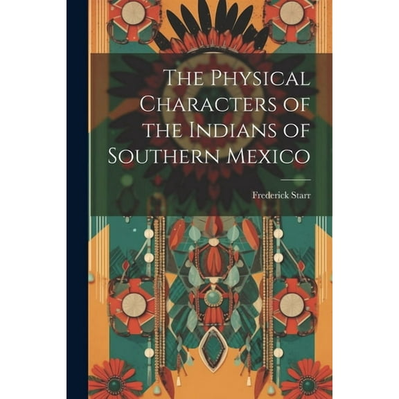 The Physical Characters of the Indians of Southern Mexico (Paperback)