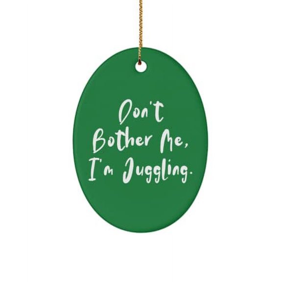 Reusable Juggling Gifts, Don't Bother Me, I'm Juggling., Joke Oval Ornament for Friends from