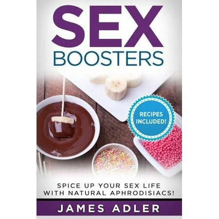 Boosters sexuels: pimenter votre vie sexuelle avec des aphrodisiaques naturels. Recettes chaude inclus.