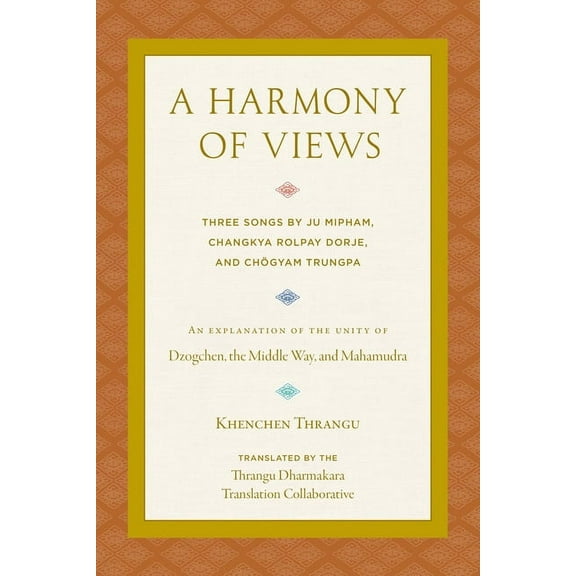 A Harmony of Views: Three Songs by Ju Mipham, Changkya Rolpay Dorje, and Chögyam Trungpa, (Paperback)