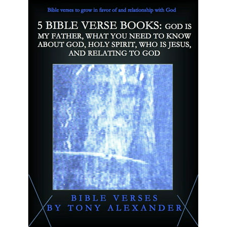 5 Bible Verse Books: God Is My Father, What You Need To Know About God, Holy Spirit, Who Is Jesus, and Relating To God - (Best Bible Verses About God)