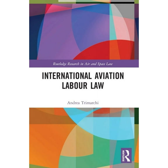 Routledge Research in Air and Space Law International Aviation Labour Law, (Paperback)