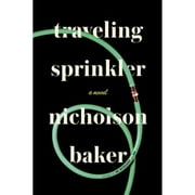 Pre-Owned Traveling Sprinkler (Hardcover 9780399160967) by Nicholson Baker