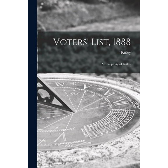 Voters' List, 1888 [microform] : Municipality of Kitley (Paperback)
