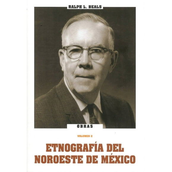 OBRAS VOL. 2 ETNOGRAFIA DEL NOROESTE DE MEXICO SIGLO XXI EDITORES RALPH BEALS