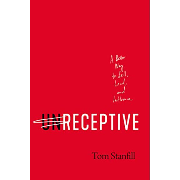 Pre-Owned unReceptive: A Better Way to Sell, Lead, and Influence, 9781400225804, 1400225809, Hardcover,