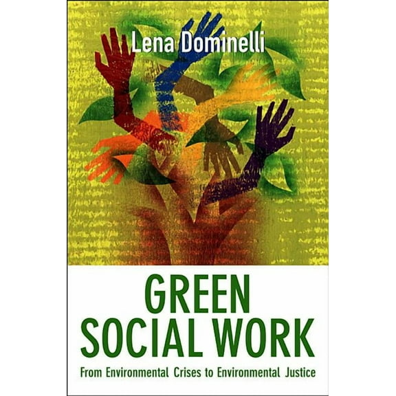 Green Social Work: From Environmental Crises to Environmental Justice (Paperback)