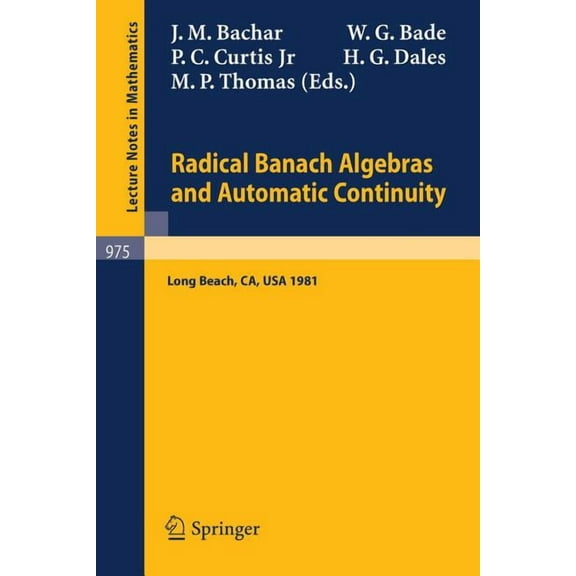Lecture Notes in Mathematics Radical Banach Algebras and Automatic Continuity: Proceedings of a Conference Held at California State University Long B, Book 975, (Paperback)