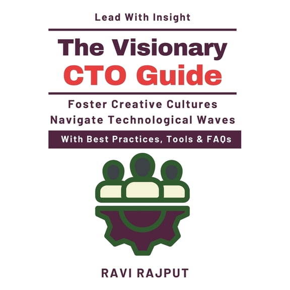 The Visionary CTO Guide: Technology Foresight Models Emerging Technology Trends Ethical Technology Practice Scaling Inno, (Paperback)