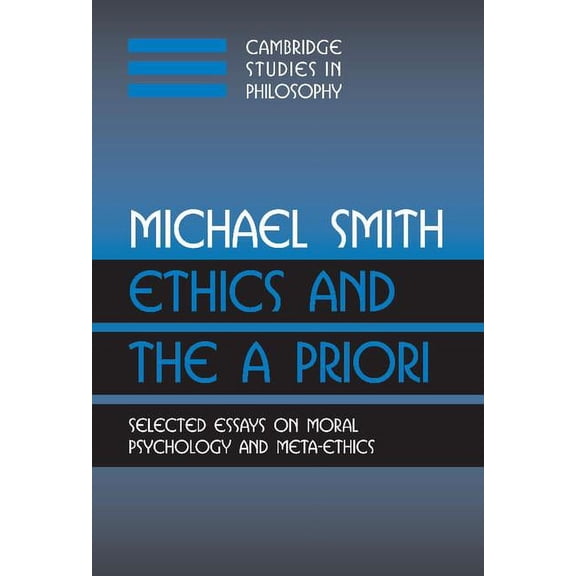 Cambridge Studies in Philosophy Ethics and the a Priori: Selected Essays on Moral Psychology and Meta-Ethics, (Hardcover)