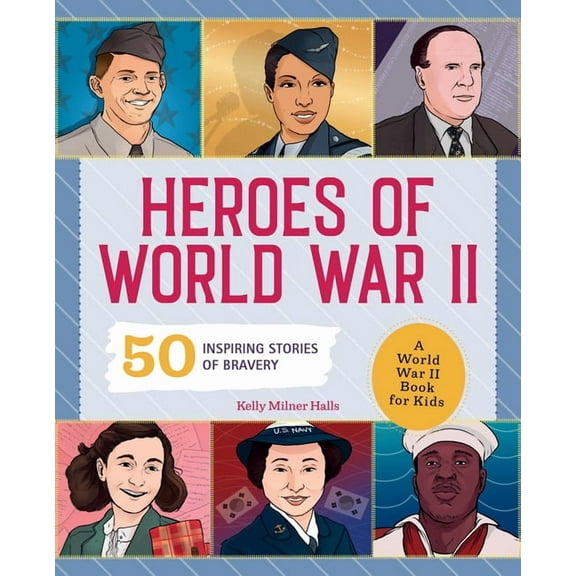 History's Greatest Heroes Heroes of World War II: A World War II Book for Kids: 50 Inspiring Stories of Bravery, (Paperback)
