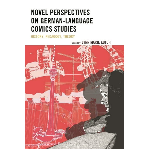 Novel Perspectives on German-Language Comics Studies: History, Pedagogy, Theory, (Hardcover)