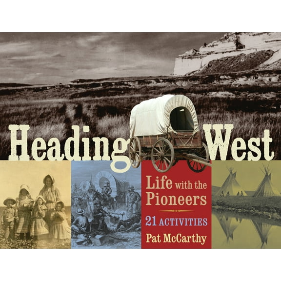 For Kids Heading West: Life with the Pioneers, 21 Activities Volume 31, (Paperback)