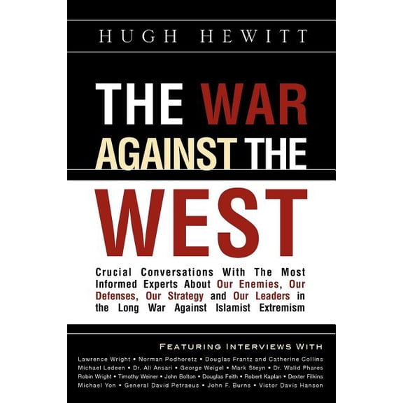 The War Against the West: Crucial Conversations with the Most Informed Experts about Our Enemies, Our Defenses, Our Strategy and Our Leaders in