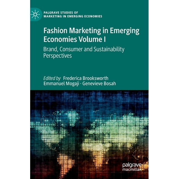 Palgrave Studies of Marketing in Emergin Fashion Marketing in Emerging Economies Volume I: Brand, Consumer and Sustainability Perspectives, (Hardcover)