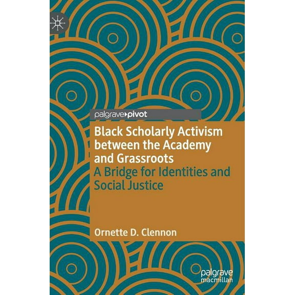 Black Scholarly Activism Between the Academy and Grassroots: A Bridge for Identities and Social Justice, (Hardcover)