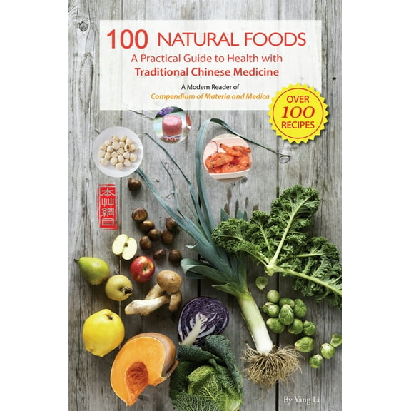 100 Natural Foods: A Practical Guide to Health with Traditional Chinese Medicine (a Modern Reader of 'Compendium of, (Paperback)