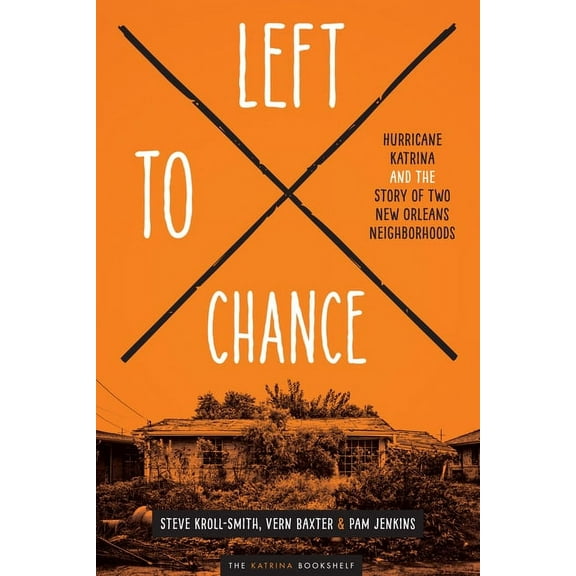 The Katrina Bookshelf: Left to Chance : Hurricane Katrina and the Story of Two New Orleans Neighborhoods (Paperback)